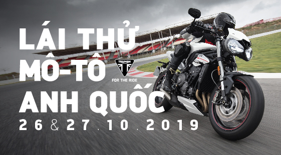 LÁI THỬ MOTO TRIUMPH TẠI SHOWROOM NGÀY 26 & 27.10.2019